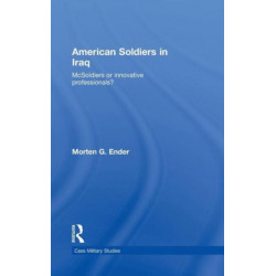 American Soldiers in Iraq: McSoldiers or Innovative Professionals?