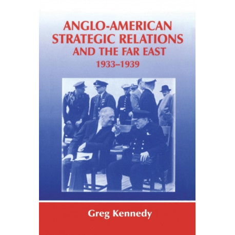 Anglo-American Strategic Relations and the Far East, 1933-1939: Imperial Crossroads