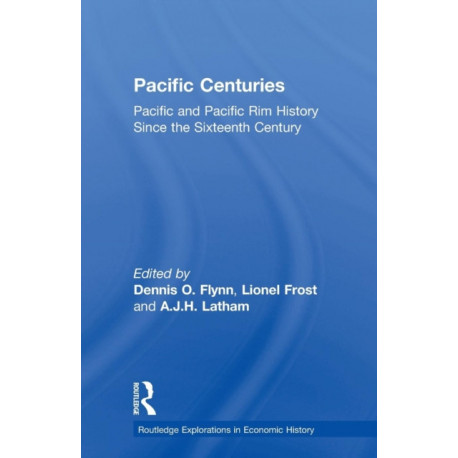 Pacific Centuries: Pacific and Pacific Rim Economic History Since the 16th Century