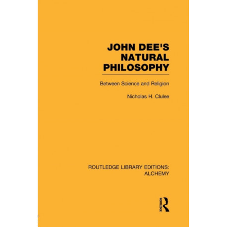 John Dee's Natural Philosophy: Between Science and Religion