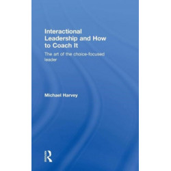 Interactional Leadership and How to Coach It: The art of the choice-focused leader