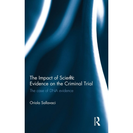 The Impact of Scientific Evidence on the Criminal Trial: The Case of DNA Evidence