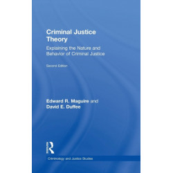 Criminal Justice Theory: Explaining the Nature and Behavior of Criminal Justice