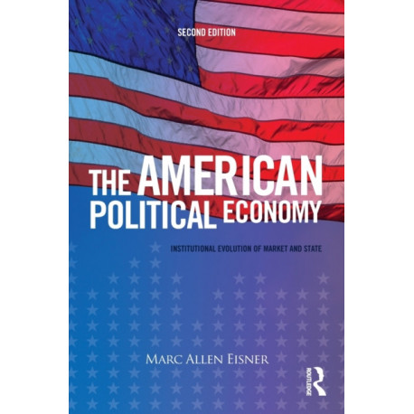 The American Political Economy: Institutional Evolution of Market and State