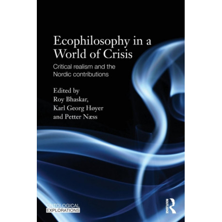 Ecophilosophy in a World of Crisis: Critical realism and the Nordic Contributions