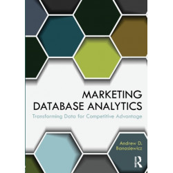 Marketing Database Analytics: Transforming Data for Competitive Advantage