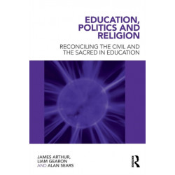 Education, Politics and Religion: Reconciling the Civil and the Sacred in Education