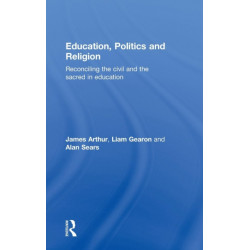 Education, Politics and Religion: Reconciling the Civil and the Sacred in Education