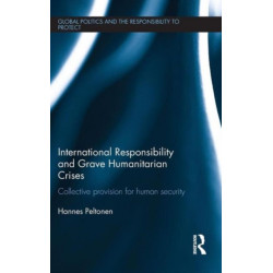 International Responsibility and Grave Humanitarian Crises: Collective Provision for Human Security
