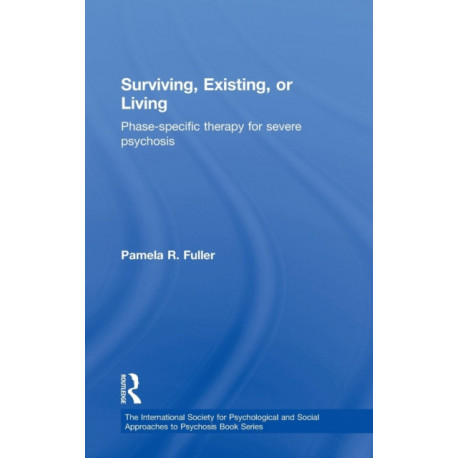 Surviving, Existing, or Living: Phase-specific therapy for severe psychosis