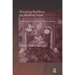Remaking Buddhism for Medieval Nepal: The Fifteenth-Century Reformation of Newar Buddhism