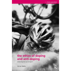 The Ethics of Doping and Anti-Doping: Redeeming the Soul of Sport?