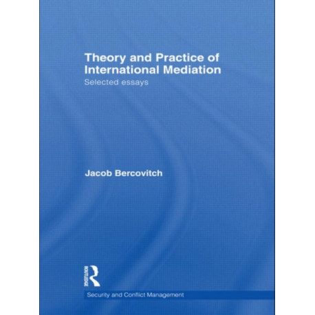 Theory and Practice of International Mediation: Selected Essays