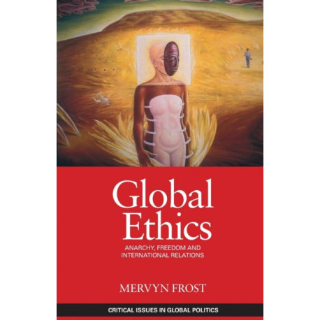 Global Ethics: Anarchy, Freedom and International Relations