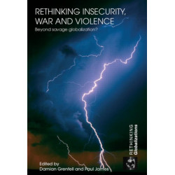Rethinking Insecurity, War and Violence: Beyond Savage Globalization?