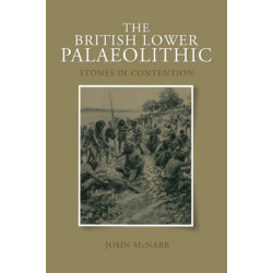 The British Lower Palaeolithic: Stones in Contention