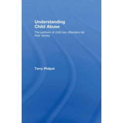 Understanding Child Abuse: The Partners of Child Sex Offenders Tell Their Stories