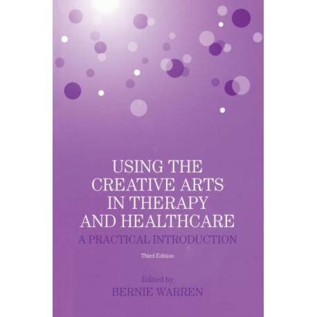 Using the Creative Arts in Therapy and Healthcare: A Practical Introduction