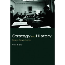 Strategy and History: Essays on Theory and Practice
