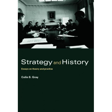 Strategy and History: Essays on Theory and Practice