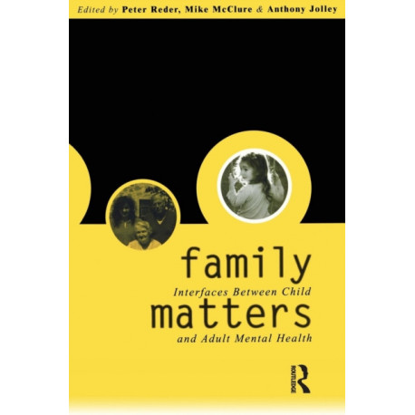 Family Matters: Interfaces between Child and Adult Mental Health