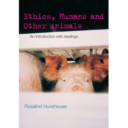 Ethics, Humans and Other Animals: An Introduction with Readings