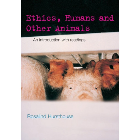 Ethics, Humans and Other Animals: An Introduction with Readings