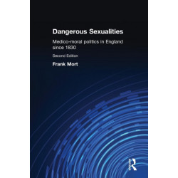Dangerous Sexualities: Medico-Moral Politics in England Since 1830