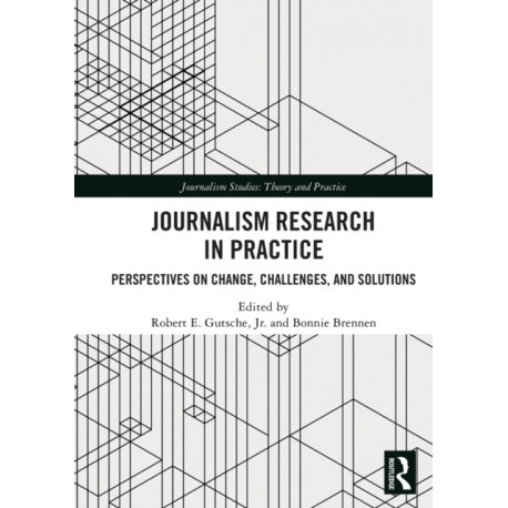 Journalism Research in Practice: Perspectives on Change, Challenges, and Solutions