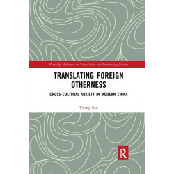 Translating Foreign Otherness: Cross-Cultural Anxiety in Modern China