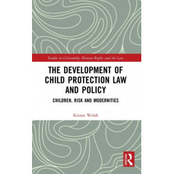 The Development of Child Protection Law and Policy: Children, Risk and Modernities