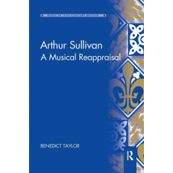 Arthur Sullivan: A Musical Reappraisal
