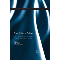 From Bullets to Ballots: The Transformation of Rebel Groups into Political Parties