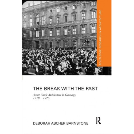 The Break with the Past: Avant-Garde Architecture in Germany, 1910 – 1925