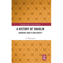 A History of Shaolin: Buddhism, Kung Fu and Identity
