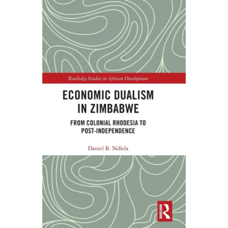 Economic Dualism in Zimbabwe: From Colonial Rhodesia to Post-Independence