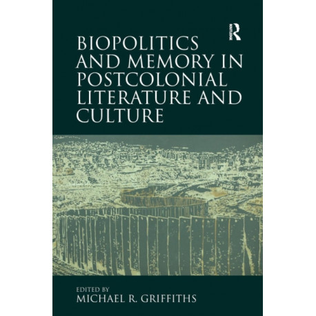 Biopolitics and Memory in Postcolonial Literature and Culture
