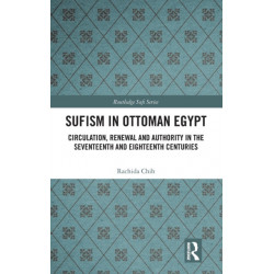 Sufism in Ottoman Egypt: Circulation, Renewal and Authority in the Seventeenth and Eighteenth Centuries