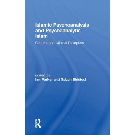 Islamic Psychoanalysis and Psychoanalytic Islam: Cultural and Clinical Dialogues