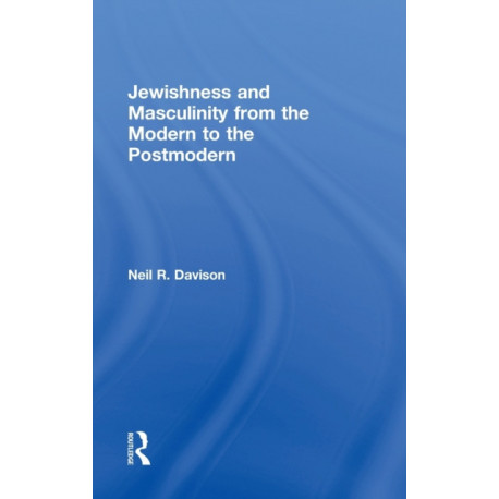 Jewishness and Masculinity from the Modern to the Postmodern