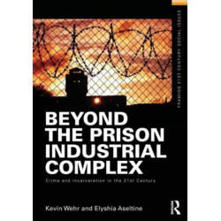 Beyond the Prison Industrial Complex: Crime and Incarceration in the 21st Century