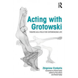 Acting with Grotowski: Theatre as a Field for Experiencing Life