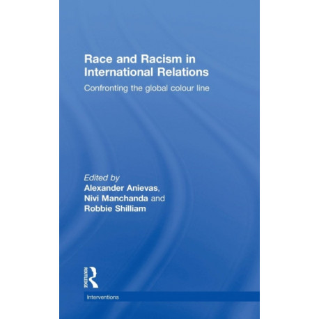 Race and Racism in International Relations: Confronting the Global Colour Line