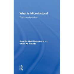 What is Microhistory?: Theory and Practice