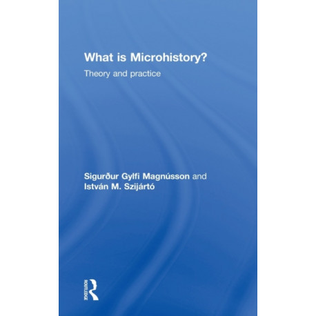 What is Microhistory?: Theory and Practice