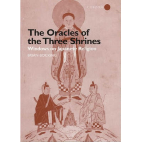 The Oracles of the Three Shrines: Windows on Japanese Religion
