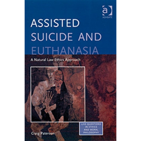 Assisted Suicide and Euthanasia: A Natural Law Ethics Approach