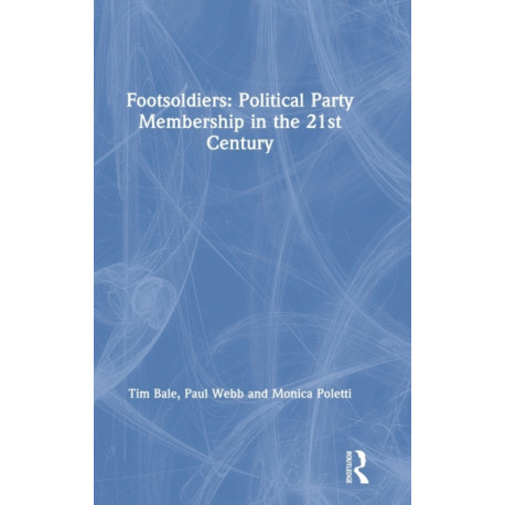 Footsoldiers: Political Party Membership in the 21st Century