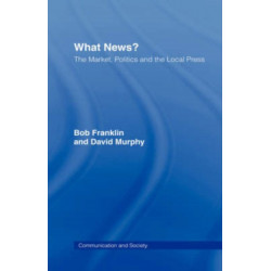 What News?: The Market, Politics and the Local Press