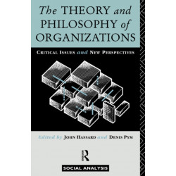 The Theory and Philosophy of Organizations: Critical Issues and New Perspectives